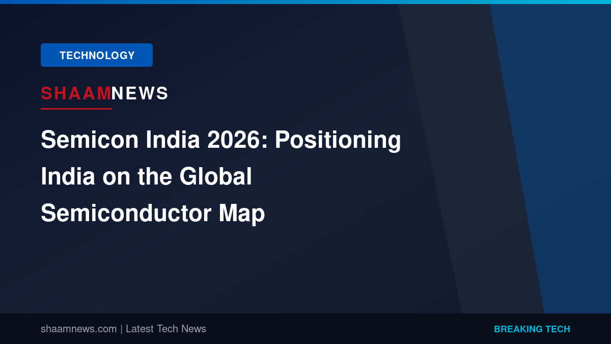 Semicon India 2026: Positioning India on the Global Semiconductor Map