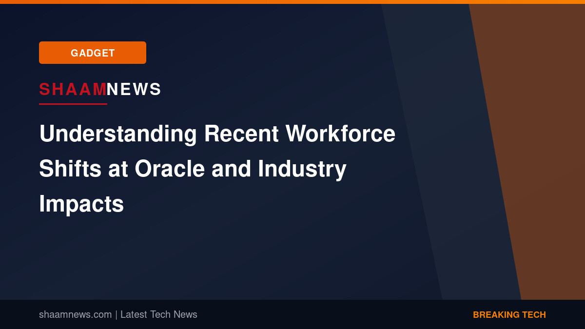 Understanding Recent Workforce Shifts at Oracle and Industry Impacts