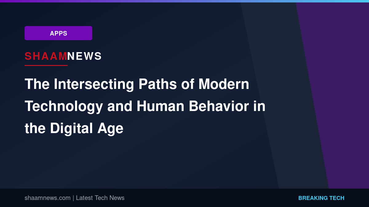 The Intersecting Paths of Modern Technology and Human Behavior in the Digital Age