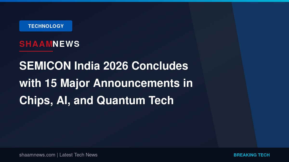 SEMICON India 2026 Concludes with 15 Major Announcements in Chips, AI, and Quantum Tech