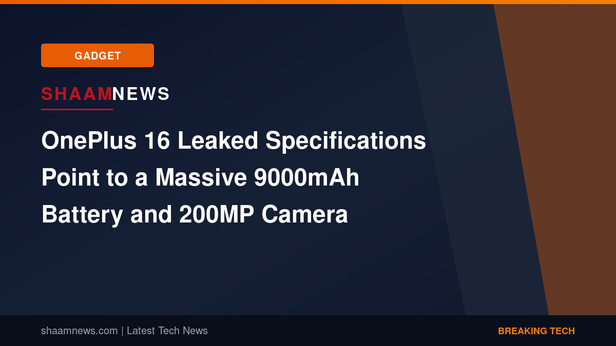OnePlus 16 Leaked Specifications Point to a Massive 9000mAh Battery and 200MP Camera