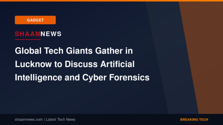 Global Tech Giants Gather in Lucknow to Discuss Artificial Intelligence and Cyber Forensics