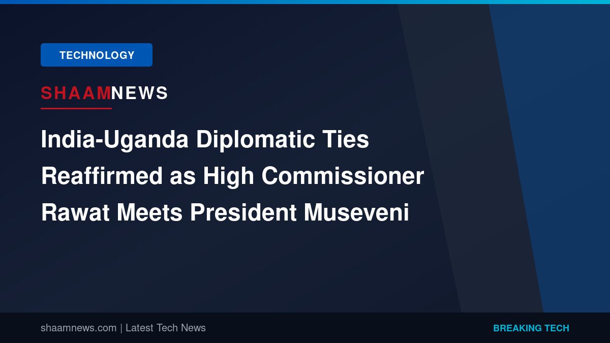 India-Uganda Diplomatic Ties Reaffirmed as High Commissioner Rawat Meets President Museveni