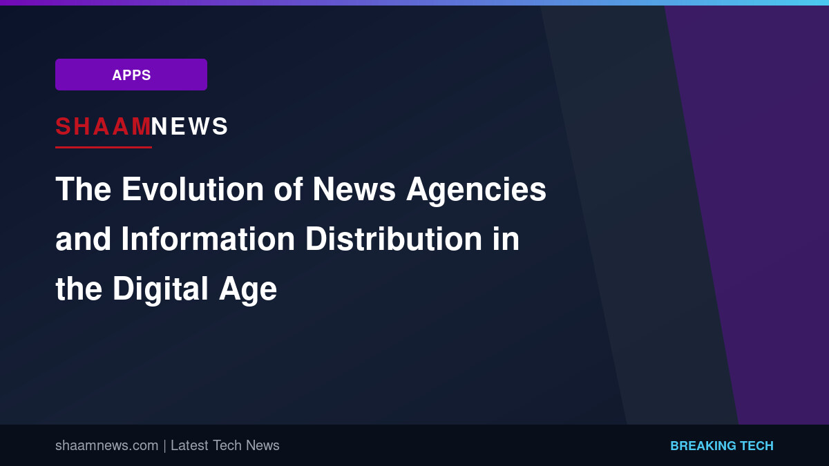 The Evolution of News Agencies and Information Distribution in the Digital Age