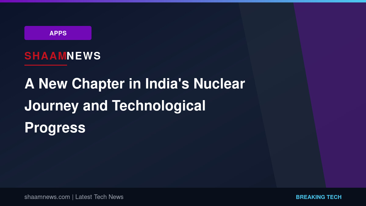 A New Chapter in India's Nuclear Journey and Technological Progress