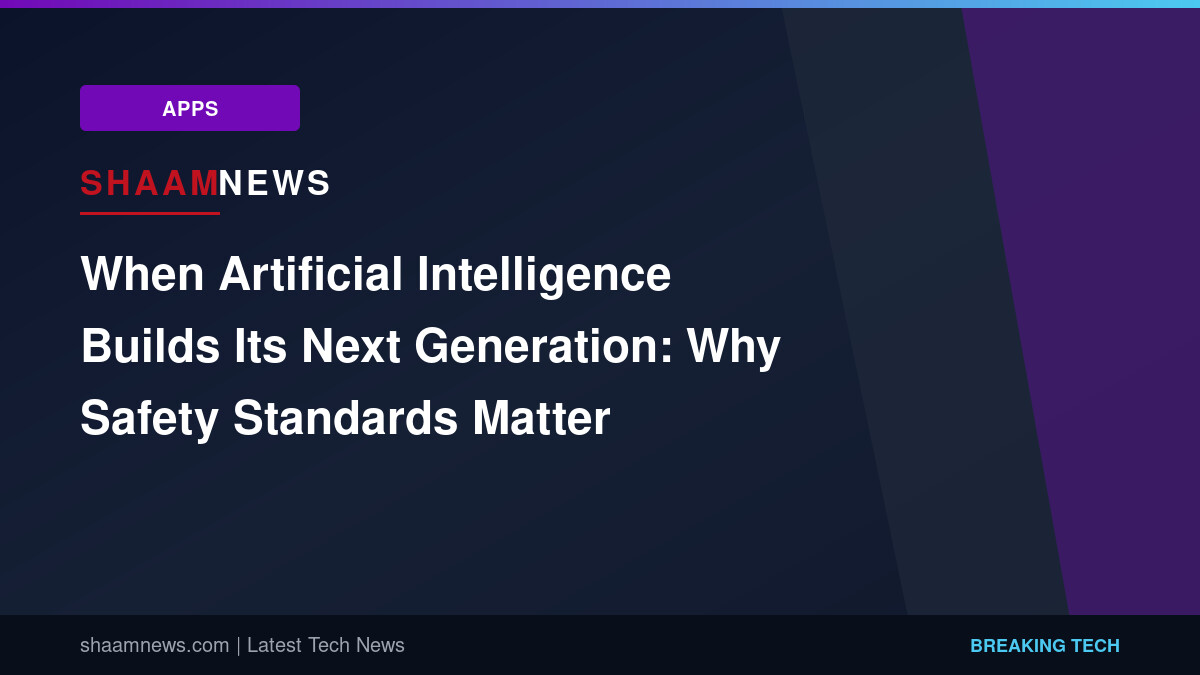 When Artificial Intelligence Builds Its Next Generation: Why Safety Standards Matter