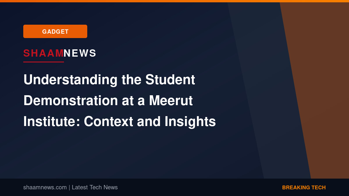 Understanding the Student Demonstration at a Meerut Institute: Context and Insights