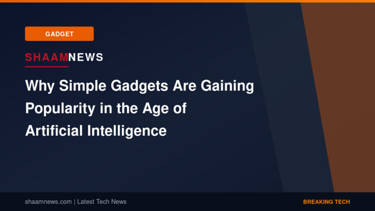 Why Simple Gadgets Are Gaining Popularity in the Age of Artificial Intelligence