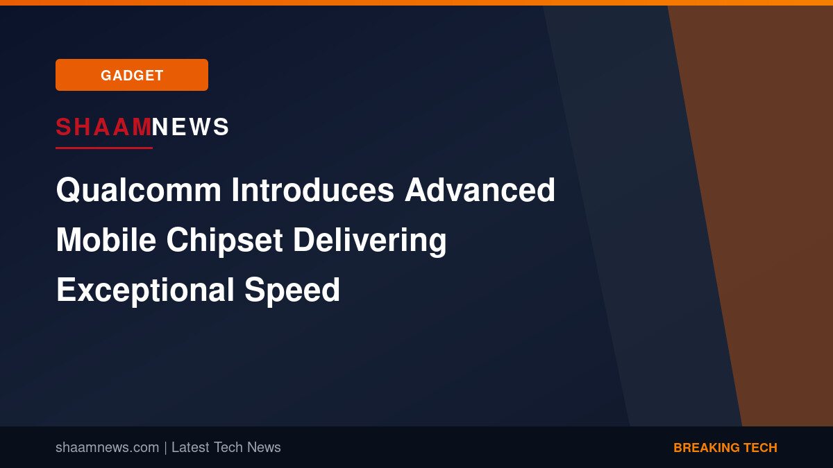 Qualcomm Introduces Advanced Mobile Chipset Delivering Exceptional Speed