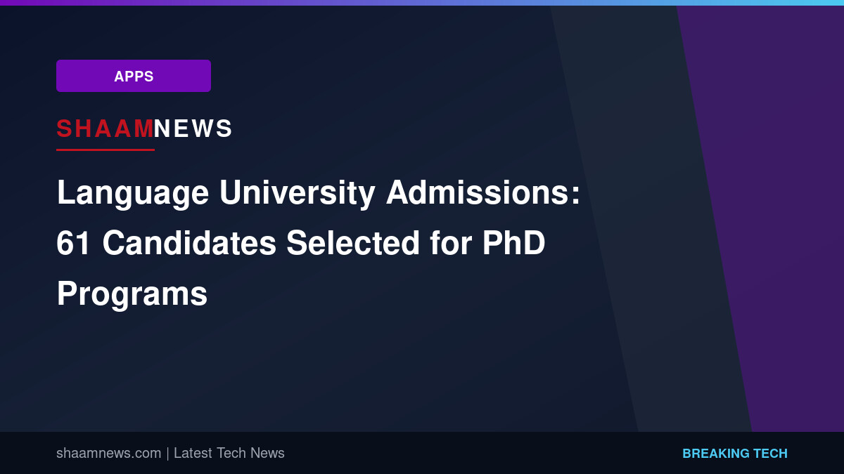 Language University Admissions: 61 Candidates Selected for PhD Programs
