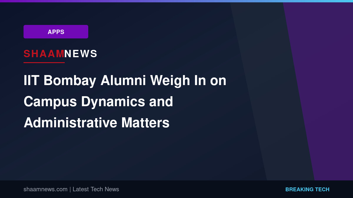 IIT Bombay Alumni Weigh In on Campus Dynamics and Administrative Matters