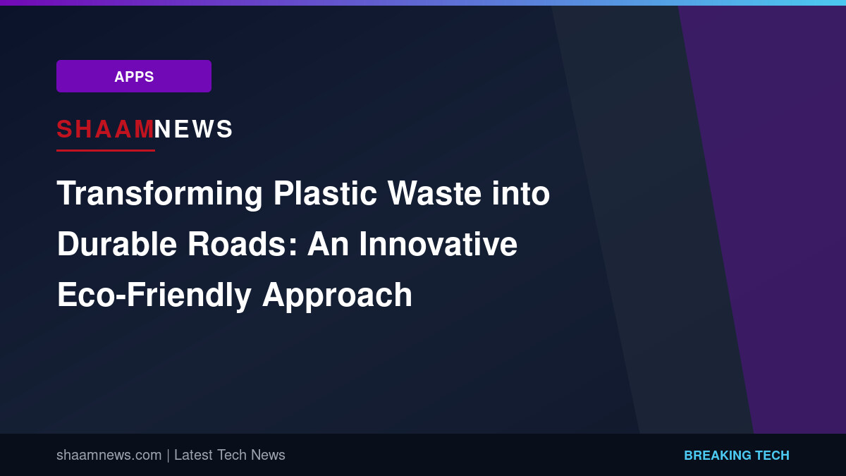 Transforming Plastic Waste into Durable Roads: An Innovative Eco-Friendly Approach