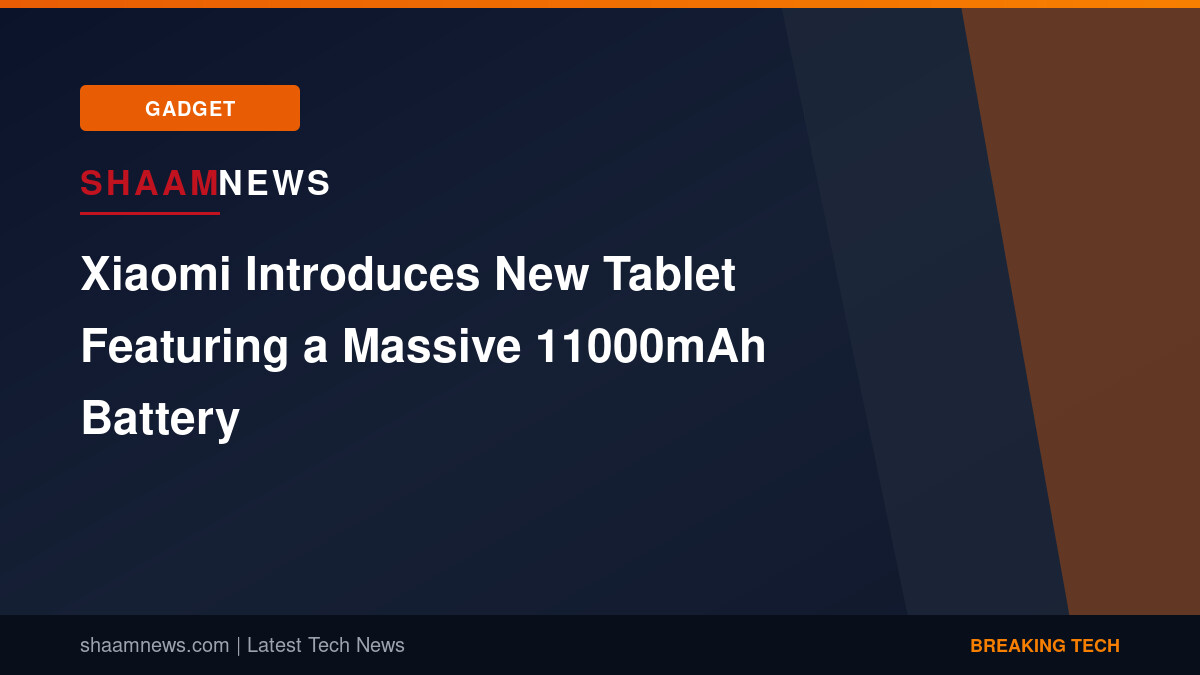 Xiaomi Introduces New Tablet Featuring a Massive 11000mAh Battery