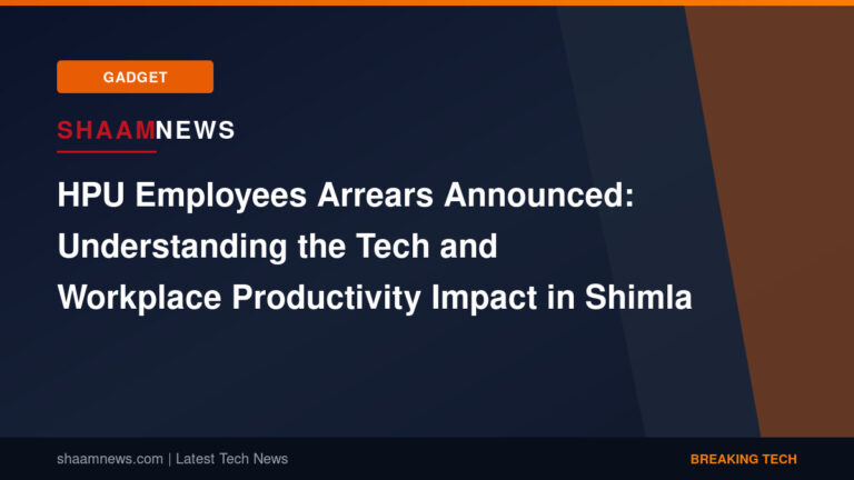 HPU Employees Arrears Announced: Understanding the Tech and Workplace Productivity Impact in Shimla