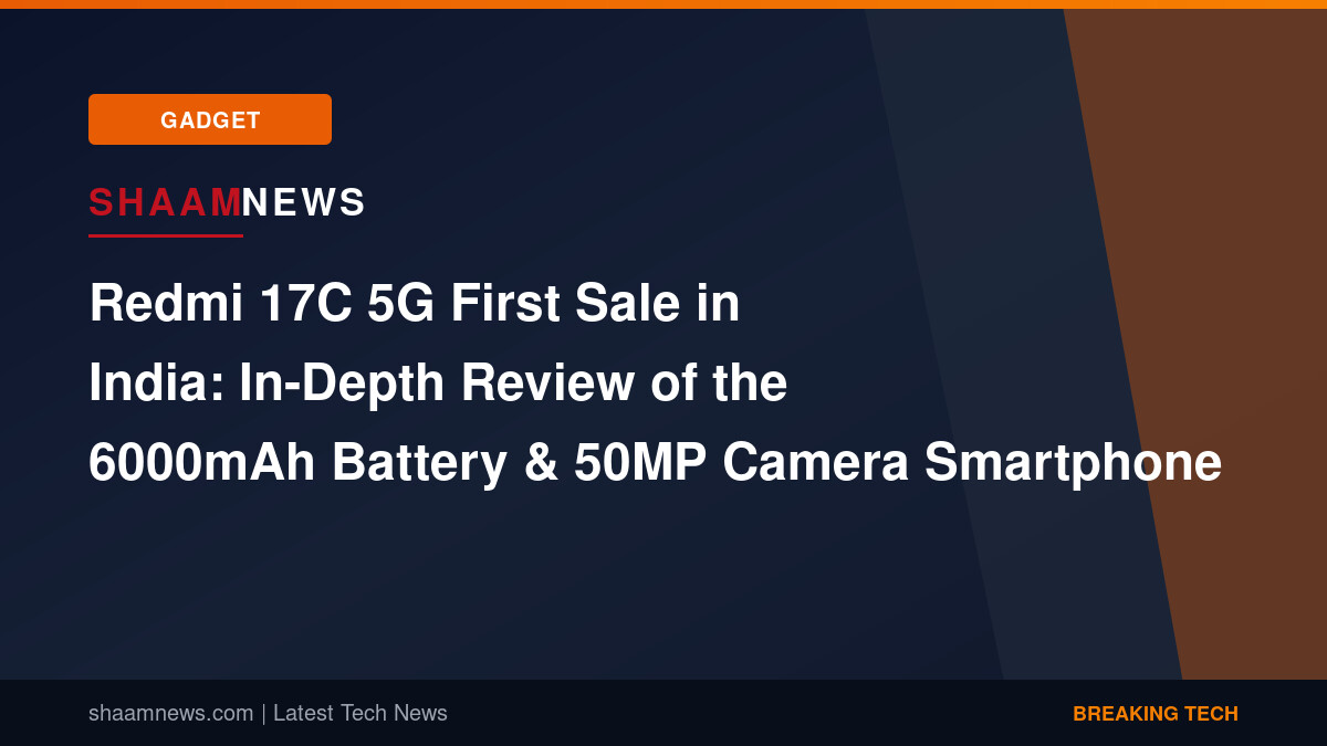 Redmi 17C 5G First Sale in India: In-Depth Review of the 6000mAh Battery & 50MP Camera Smartphone