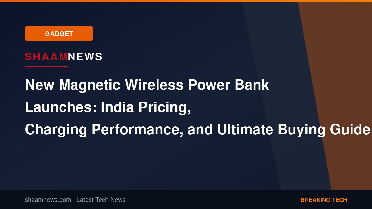 New Magnetic Wireless Power Bank Launches: India Pricing, Charging Performance, and Ultimate Buying Guide