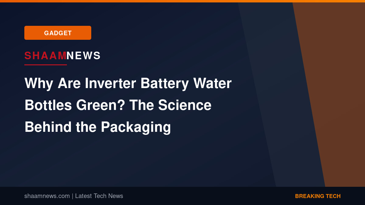 Why Are Inverter Battery Water Bottles Green? The Science Behind the Packaging