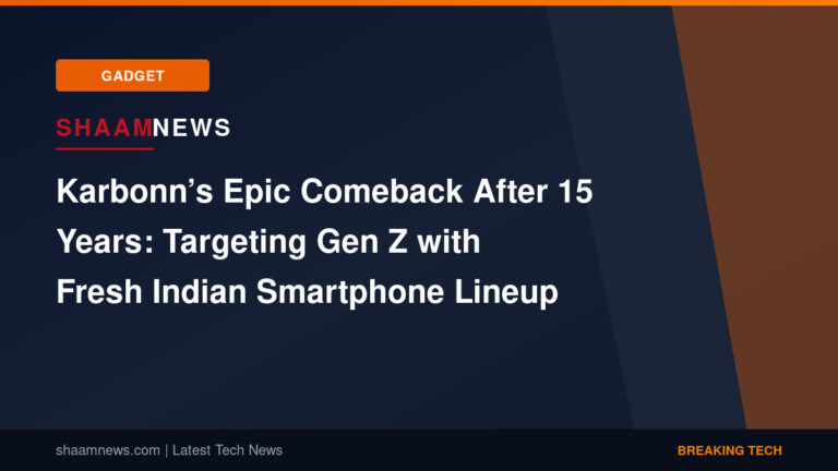 Karbonn’s Epic Comeback After 15 Years: Targeting Gen Z with Fresh Indian Smartphone Lineup