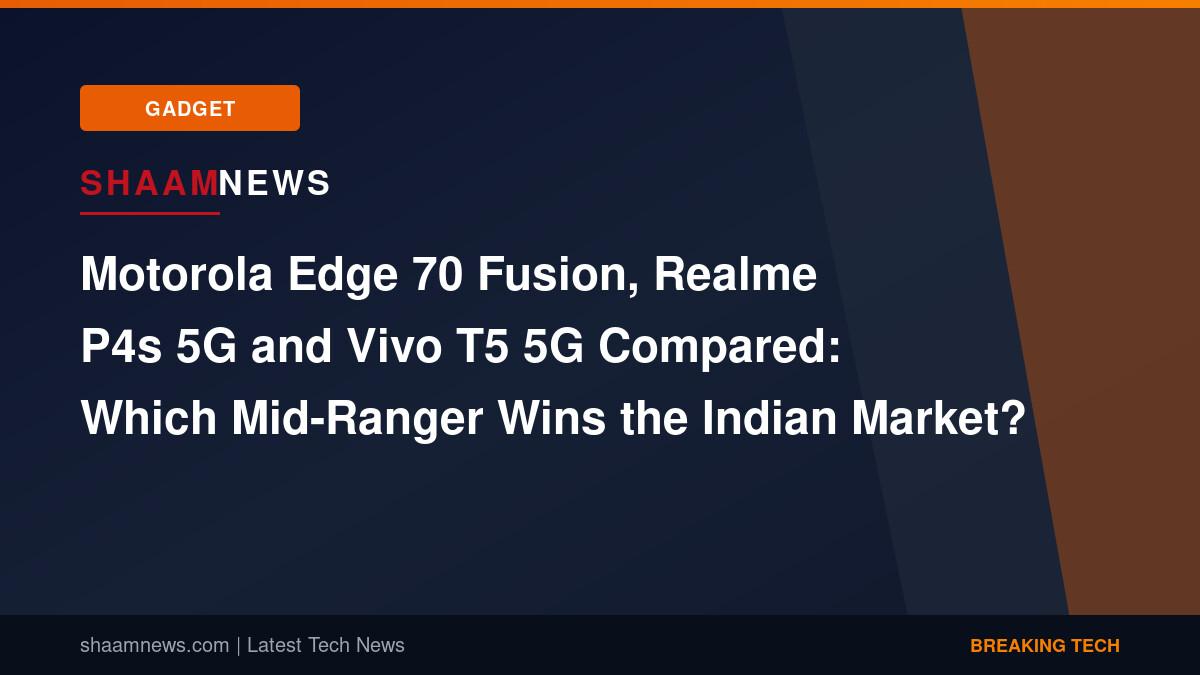 Motorola Edge 70 Fusion, Realme P4s 5G and Vivo T5 5G Compared: Which Mid-Ranger Wins the Indian Market?